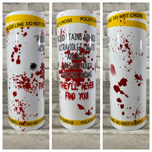 Load image into Gallery viewer, “Blood stains are red, ultraviolet lights are blue...forensic shows w/x police line” 20 oz Glossy Straight Skinny Tumbler
