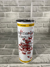 Load image into Gallery viewer, “Blood stains are red, ultraviolet lights are blue...forensic shows w/police line” 20 oz Glossy Straight Skinny Tumbler
