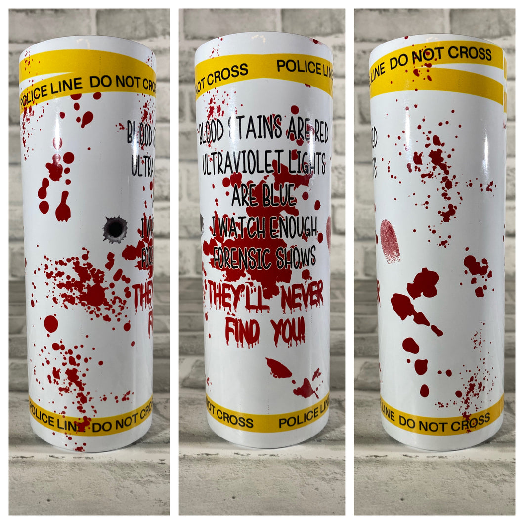 “Blood stains are red, ultraviolet lights are blue...forensic shows w/x police line” 20 oz Glossy Straight Skinny Tumbler