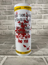 Load image into Gallery viewer, “Blood stains are red, ultraviolet lights are blue...forensic shows w/x police line” 20 oz Glossy Straight Skinny Tumbler
